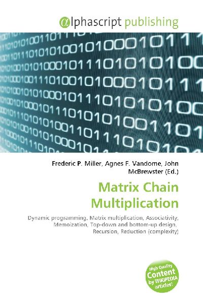 Matrix Chain Multiplication:         Dynamic programming, Matrix multiplication, Associativity, Memoization,        Top-down and bottom-up design, Recursion, Reduction (complexity)