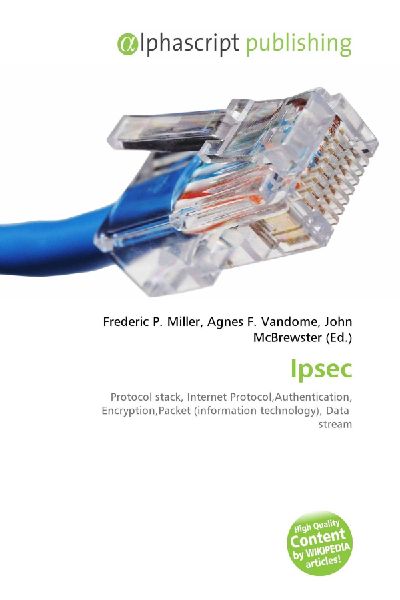 Ipsec:         Protocol stack, Internet Protocol,Authentication, Encryption,Packet        (information technology), Data stream