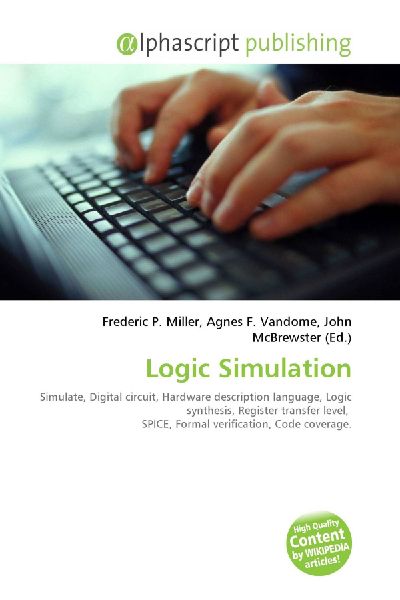 Logic Simulation:         Simulate, Digital circuit, Hardware description language, Logic        synthesis, Register transfer level, SPICE, Formal verification, Code        coverage.