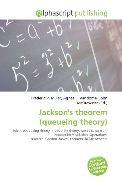 Jacksons theorem (queueing theory):         SubtitleQueueing theory, Probability theory, James R. Jackson, Product        form solution, Operations research, Gordon-Newell theorem, BCMP network
