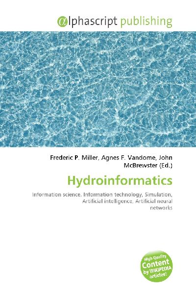 Hydroinformatics:         Information science, Information technology, Simulation, Artificial        intelligence, Artificial neural networks