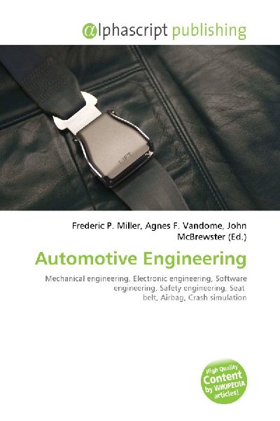 Automotive Engineering:         Mechanical engineering, Electronic engineering, Software engineering,        Safety engineering, Seat belt, Airbag, Crash simulation