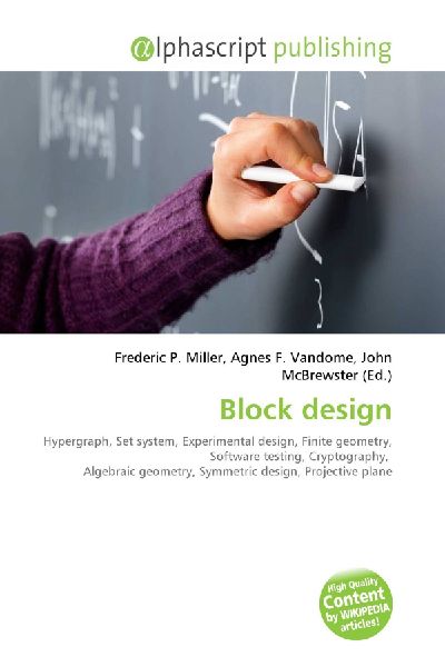 Block design:         Hypergraph, Set system, Experimental design, Finite geometry, Software        testing, Cryptography, Algebraic geometry, Symmetric design, Projective        plane