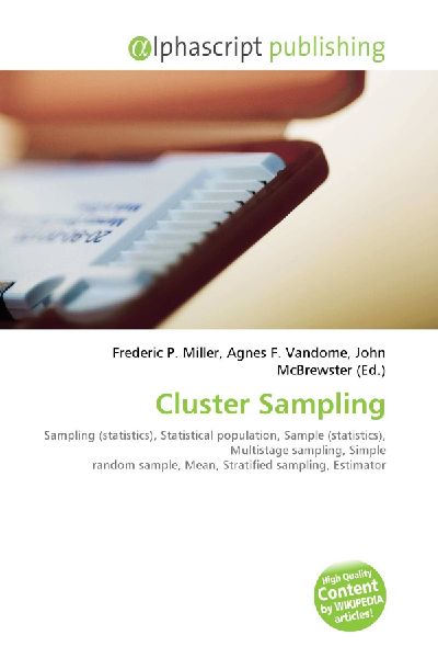 Cluster Sampling:         Sampling (statistics), Statistical population, Sample (statistics),        Multistage sampling, Simple random sample, Mean, Stratified sampling,        Estimator