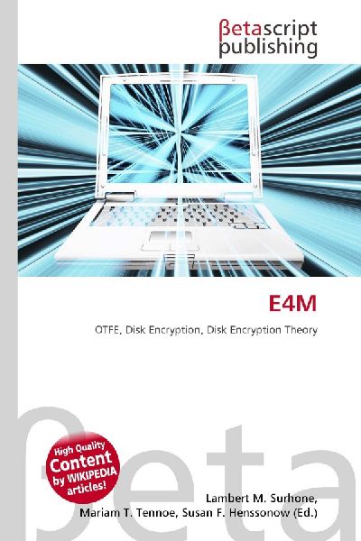 E4M: OTFE, Disk Encryption, Disk Encryption Theory