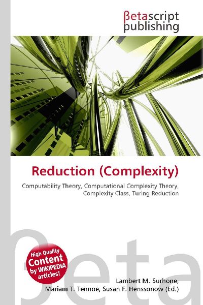 Reduction (Complexity):         Computability Theory, Computational Complexity Theory, Complexity Class,        Turing Reduction