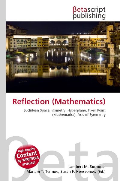 Reflection (Mathematics):         Euclidean Space, Isometry, Hyperplane, Fixed Point (Mathematics), Axis        of Symmetry