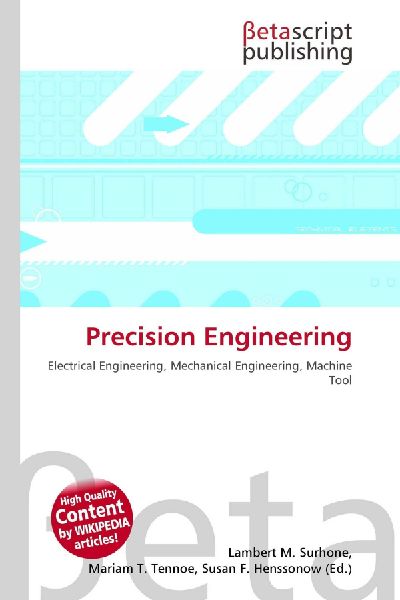 Precision Engineering: Electrical Engineering, Mechanical Engineering, Machine Tool