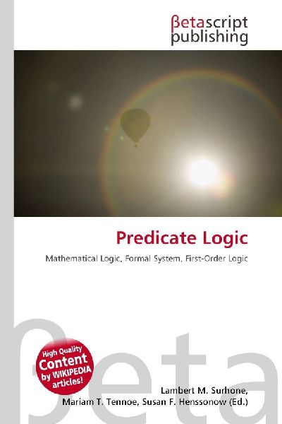 Predicate Logic: Mathematical Logic, Formal System, First-Order Logic