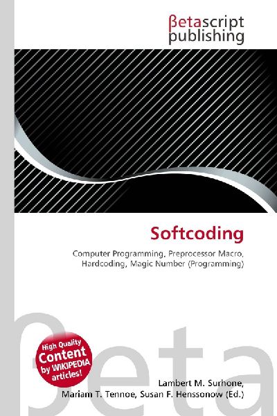 Softcoding:         Computer Programming, Preprocessor Macro, Hardcoding, Magic Number        (Programming)