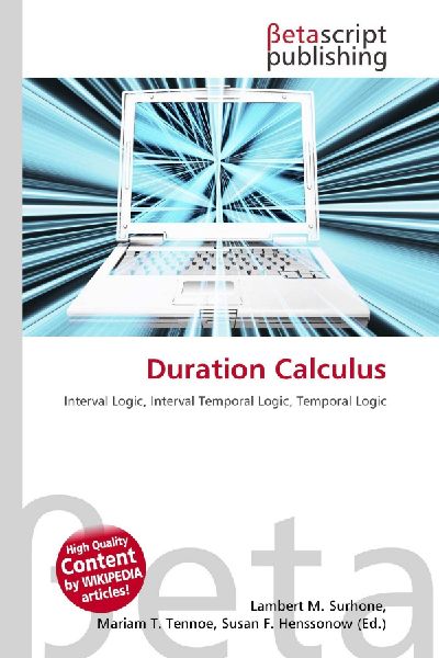 Duration Calculus: Interval Logic, Interval Temporal Logic, Temporal Logic