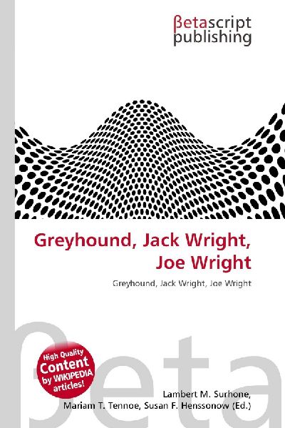 Greyhound, Jack Wright, Joe Wright: Greyhound, Jack Wright, Joe Wright