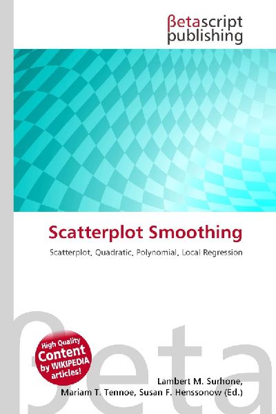Scatterplot Smoothing: Scatterplot, Quadratic, Polynomial, Local Regression