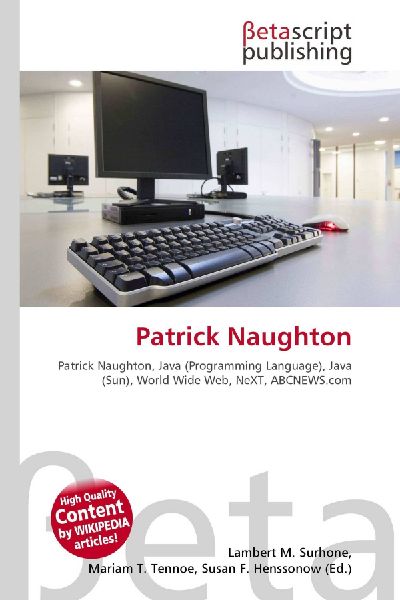Patrick Naughton:         Patrick Naughton, Java (Programming Language), Java (Sun), World Wide        Web, NeXT, ABCNEWS.com
