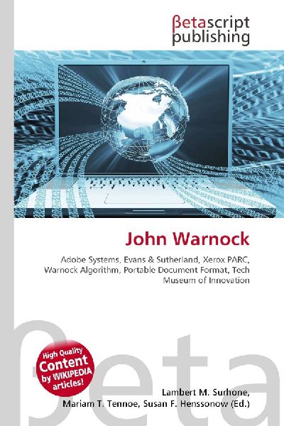John Warnock:         Adobe Systems, Evans & Sutherland, Xerox PARC, Warnock Algorithm,        Portable Document Format, Tech Museum of Innovation