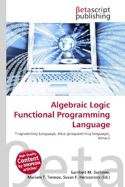 Algebraic Logic Functional Programming Language: Programming Language, Alice (programming language), Alma-0