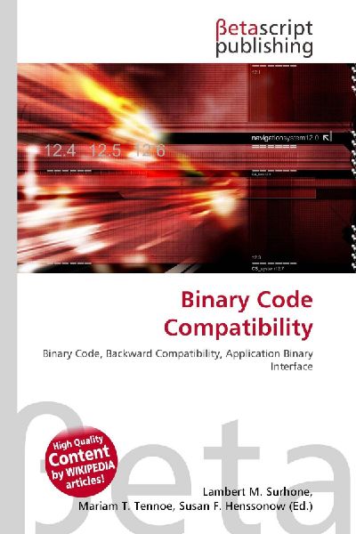 Binary Code Compatibility: Binary Code, Backward Compatibility, Application Binary Interface
