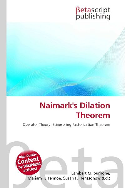 Naimarks Dilation Theorem: Operator Theory, Stinespring Factorization Theorem