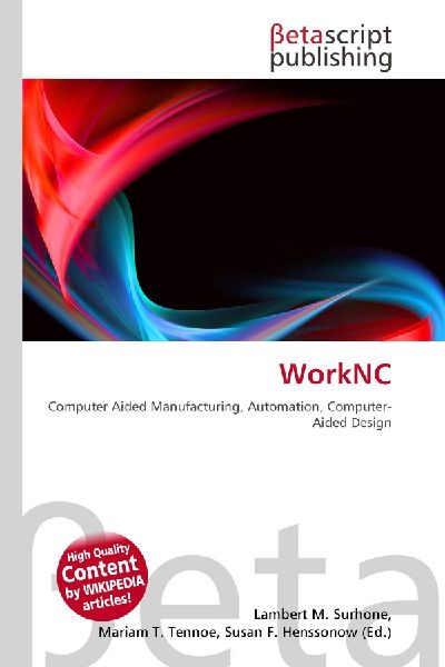 WorkNC: Computer Aided Manufacturing, Automation, Computer-Aided Design