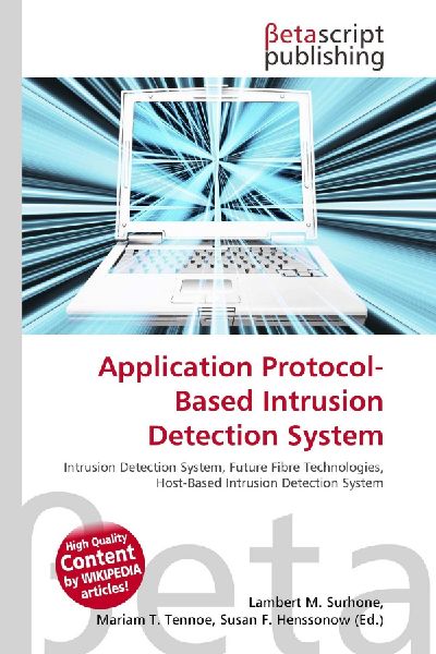 Application Protocol-Based Intrusion Detection System:         Intrusion Detection System, Future Fibre Technologies, Host-Based        Intrusion Detection System