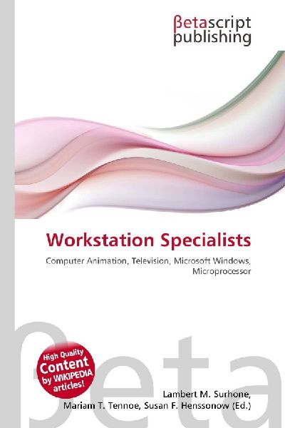 Workstation Specialists: Computer Animation, Television, Microsoft Windows, Microprocessor