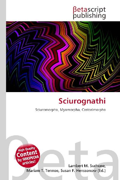 Sciurognathi: Sciuromorpha, Myomorpha, Castorimorpha