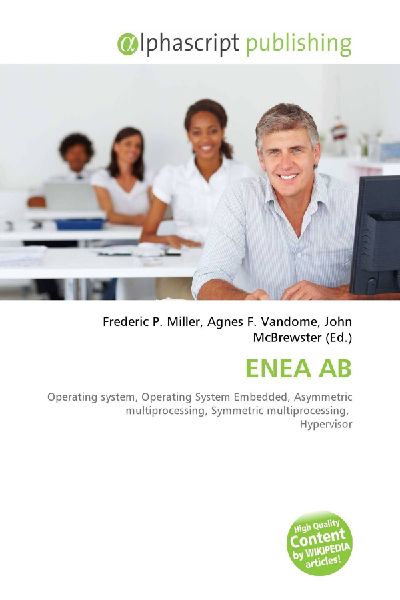 ENEA AB:         Operating system, Operating System Embedded, Asymmetric multiprocessing,        Symmetric multiprocessing, Hypervisor