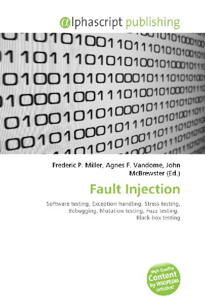 Fault Injection:         Software testing, Exception handling, Stress testing, Bebugging,        Mutation testing, Fuzz testing, Black-box testing