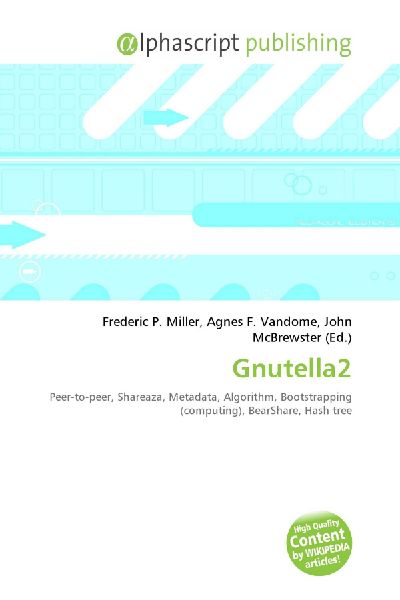 Gnutella2:         Peer-to-peer, Shareaza, Metadata, Algorithm, Bootstrapping (computing),        BearShare, Hash tree