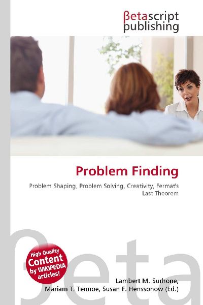 Problem Finding: Problem Shaping, Problem Solving, Creativity, Fermats Last Theorem