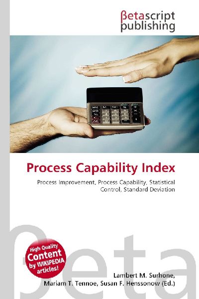 Process Capability Index:         Process Improvement, Process Capability, Statistical Control, Standard        Deviation