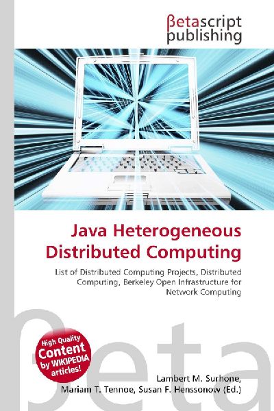Java Heterogeneous Distributed Computing:         List of Distributed Computing Projects, Distributed Computing, Berkeley        Open Infrastructure for Network Computing