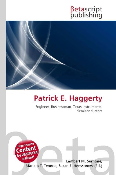Patrick E. Haggerty: Engineer, Businessman, Texas Instruments, Semiconductors