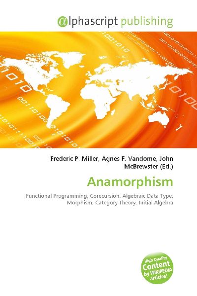 Anamorphism:         Functional Programming, Corecursion, Algebraic Data Type, Morphism,        Category Theory, Initial Algebra
