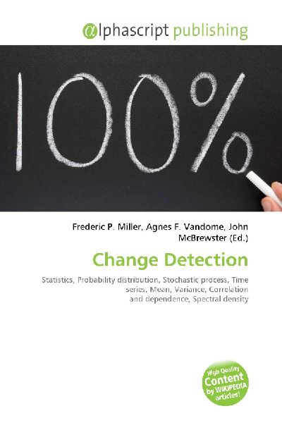 Change Detection:         Statistics, Probability distribution, Stochastic process, Time series,        Mean, Variance, Correlation and dependence, Spectral density