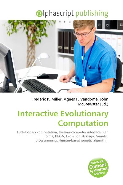 Interactive Evolutionary Computation:         Evolutionary computation, Human-computer interface, Karl Sims, HBGA,        Evolution strategy, Genetic programming, Human-based genetic algorithm