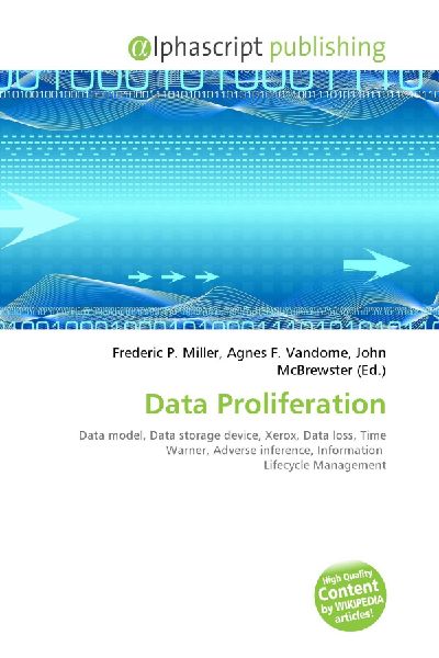 Data Proliferation:         Data model, Data storage device, Xerox, Data loss, Time Warner, Adverse        inference, Information Lifecycle Management
