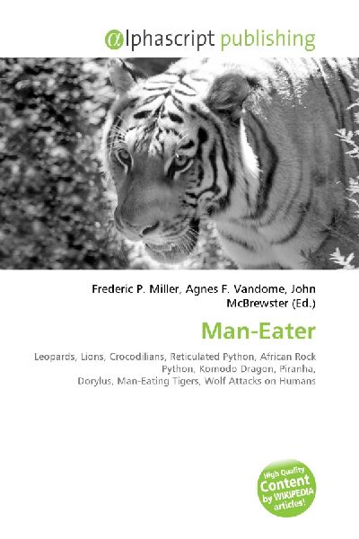 Man-Eater:         Leopards, Lions, Crocodilians, Reticulated Python, African Rock Python,        Komodo Dragon, Piranha, Dorylus, Man-Eating Tigers, Wolf Attacks on        Humans