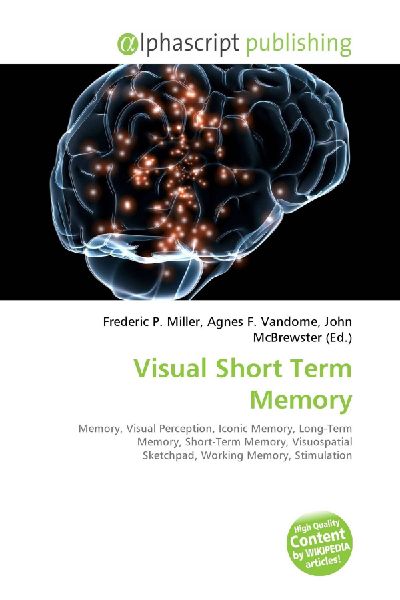 Visual Short Term Memory:         Memory, Visual Perception, Iconic Memory, Long-Term Memory, Short-Term        Memory, Visuospatial Sketchpad, Working Memory, Stimulation