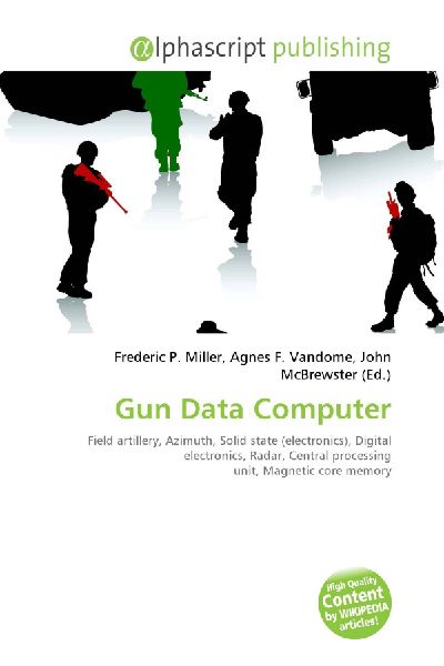 Gun Data Computer:         Field artillery, Azimuth, Solid state (electronics), Digital        electronics, Radar, Central processing unit, Magnetic core memory
