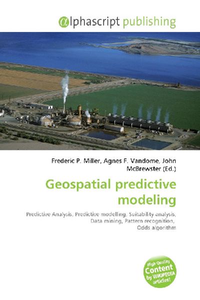 Geospatial predictive modeling:         Predictive Analysis, Predictive modelling, Suitability analysis, Data        mining, Pattern recognition, Odds algorithm