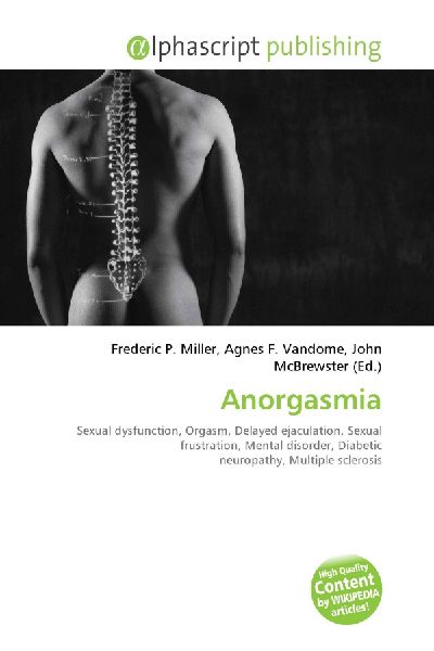 Anorgasmia:         Sexual dysfunction, Orgasm, Delayed ejaculation, Sexual frustration,        Mental disorder, Diabetic neuropathy, Multiple sclerosis