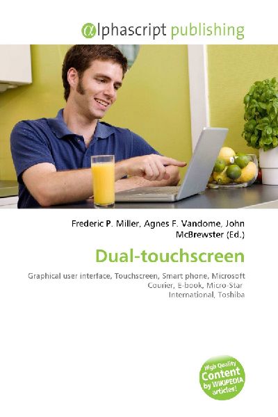 Dual-touchscreen:         Graphical user interface, Touchscreen, Smart phone, Microsoft Courier,        E-book, Micro-Star International, Toshiba