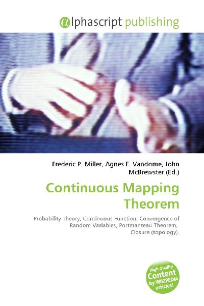 Continuous Mapping Theorem:         Probability Theory, Continuous Function, Convergence of Random        Variables, Portmanteau Theorem, Closure (topology).