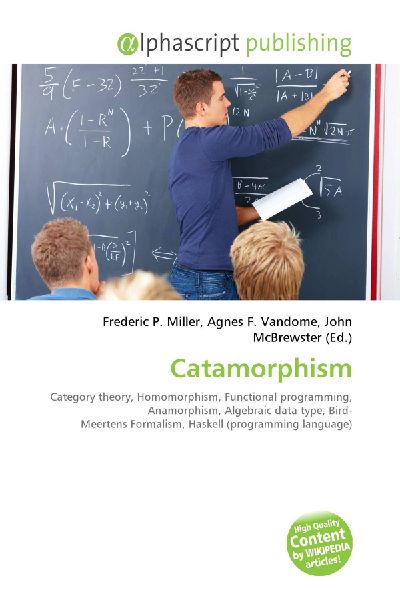 Catamorphism:         Category theory, Homomorphism, Functional programming, Anamorphism,        Algebraic data type, Bird- Meertens Formalism, Haskell (programming        language)