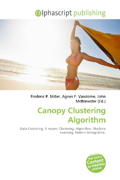 Canopy Clustering Algorithm:         Data Clustering, K-means Clustering, Algorithm, Machine Learning,        Pattern Recognition.