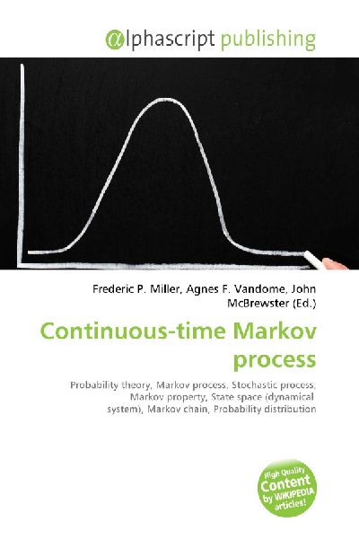 Continuous-time Markov process:         Probability theory, Markov process, Stochastic process, Markov property,        State space (dynamical system), Markov chain, Probability distribution