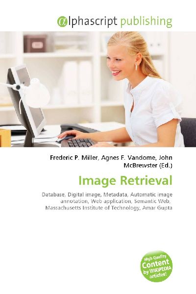 Image Retrieval:         Database, Digital image, Metadata, Automatic image annotation, Web        application, Semantic Web, Massachusetts Institute of Technology, Amar        Gupta