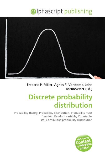 Discrete probability distribution:         Probability theory, Probability distribution, Probability mass function,        Random variable, Countable set, Continuous probability distribution