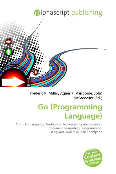 Go (Programming Language):         Compiled language, Garbage collection (computer science), Concurrent        computing, Programming language, Rob Pike, Ken Thompson